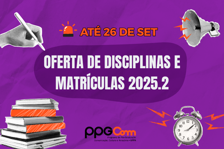 Abertura do Período de Matrículas Semestre 2025.2 PPGCOM